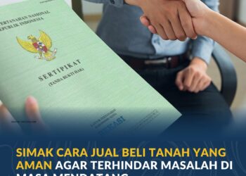 Cara Jual Beli Tanah yang Aman agar Terhindar Masalah di Masa Mendatang